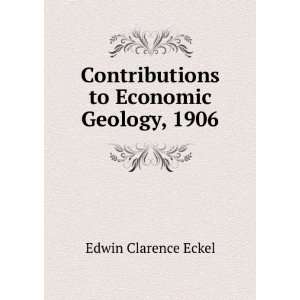   Contributions to Economic Geology, 1906 Edwin Clarence Eckel Books
