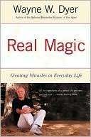 Real Magic Creating Miracles Wayne W. Dyer