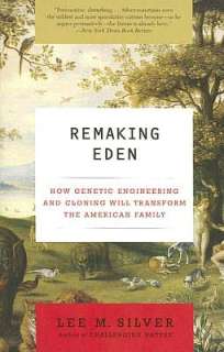 Remaking Eden How Genetic Engineering and Cloning Will Transform the 