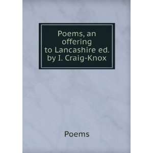   Poems, an offering to Lancashire ed. by I. Craig Knox.: Poems: Books