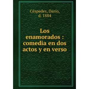   comedia en dos actos y en verso DarÃ­o, d. 1884 CÃ©spedes Books