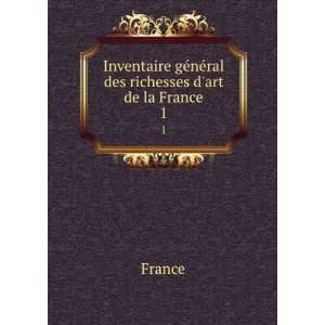   gÃ©nÃ©ral des richesses dart de la France. 1: France: Books