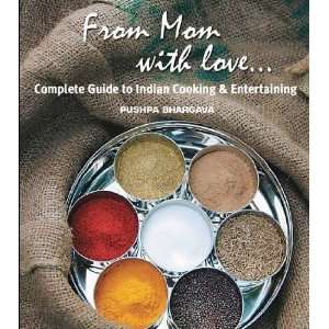  From Mom With Love . . .: A Complete Guide to Indian Cooking 