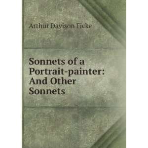   of a portrait painter, and other sonnets, Arthur Davison Ficke Books
