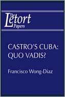 Castros Cuba: Quo Vadis? Dr. Francisco Wong Diaz