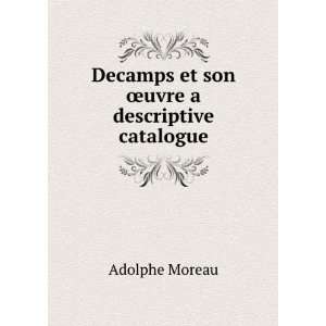  Decamps et son Åuvre a descriptive catalogue. Adolphe Moreau Books