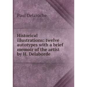   brief memoir of the artist by H. Delaborde . Paul Delaroche Books