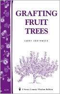   Grafting Fruit Trees by Larry Southwick, Storey Books 