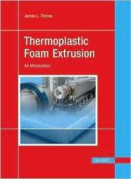 Thermoplastic Foam Extrusion An Introduction, (1569903603), James L 