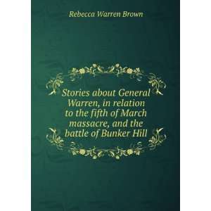   massacre, and the battle of Bunker Hill: Rebecca Warren Brown: Books