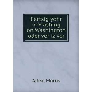   ashing on Washington oder ver iz ver Morris Allex  Books