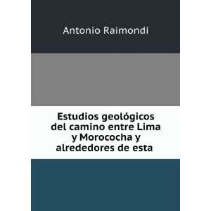   Lima y Morococha y alrededores de esta . Antonio Raimondi Books