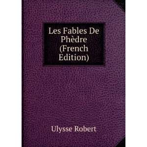    Les Fables De PhÃ¨dre (French Edition) Ulysse Robert Books