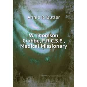   Thomson Crabbe, F.R.C.S.E., Medical Missionary Annie R. Butler Books