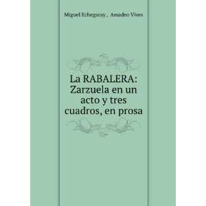   acto y tres cuadros, en prosa: Amadeo Vives Miguel Echegaray : Books