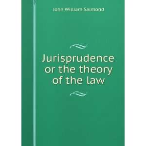    Jurisprudence or the theory of the law John William Salmond Books