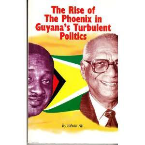   rise of the phoenix in Guyanas turbulent politics Edwin Ali Books