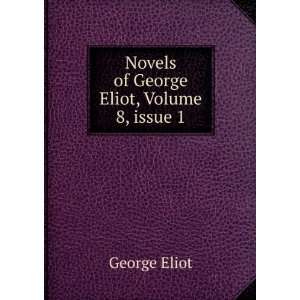  Novels of George Eliot, Volume 8,Â issue 1 George Eliot Books