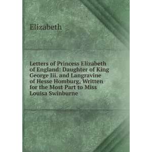   Written for the Most Part to Miss Louisa Swinburne Elizabeth Books