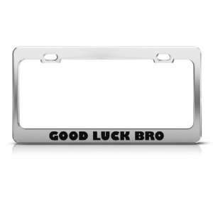 Good Luck Bro Humor license plate frame Stainless Metal Tag Holder
