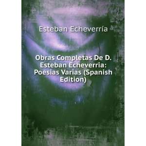    Poesias Varias (Spanish Edition) Esteban EcheverrÃ­a Books