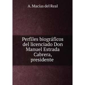   Don Manuel Estrada Cabrera, presidente . A. MacÃ­as del Real Books