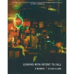   Leaning with Intent to Fall A Memoir [Paperback] Ethan Clark Books