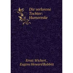   Tochter Humoreske Eugene Howard Babbitt Ernst Wichert  Books
