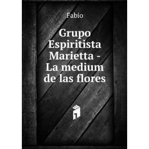    Grupo Espiritista Marietta   La medium de las flores Fabio Books