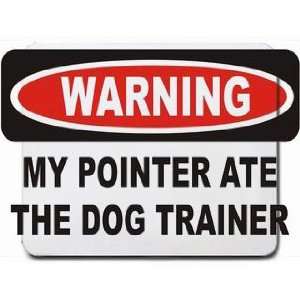    WARNING MY POINTER ATE THE DOG TRAINER Mousepad: Office Products