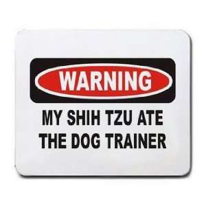    WARNING MY SHIH TZU ATE THE DOG TRAINER Mousepad: Office Products