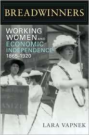 Breadwinners Working Women and Economic Independence, 1865 1920 