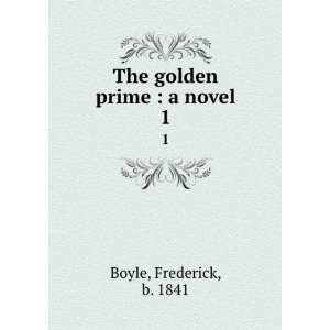   golden prime  a novel. 1 Frederick, b. 1841 Boyle  Books