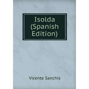 Isolda (Spanish Edition) Vicente Sanchis  Books