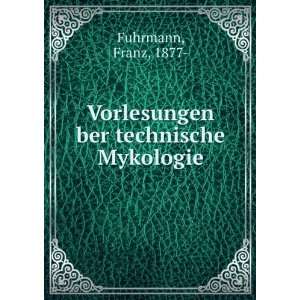    Vorlesungen ber technische Mykologie Franz, 1877  Fuhrmann Books