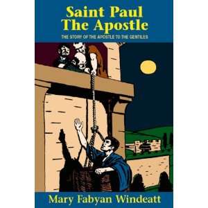 Saint Paul the Apostle: The Story of the Apostle to the 