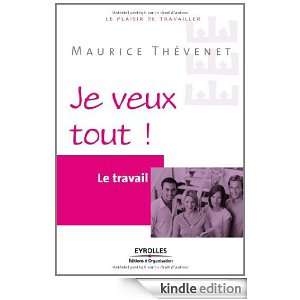 Je veux tout   Le travail (French Edition) Maurice Thévenet 