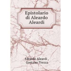   Epistolario di Aleardo Aleardi Gaetano Trezza Aleardo Aleardi  Books