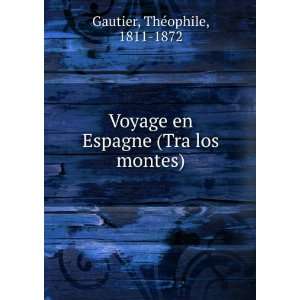    Voyage en Espagne (Tra los montes) Gautier ThÃ©ophile Books