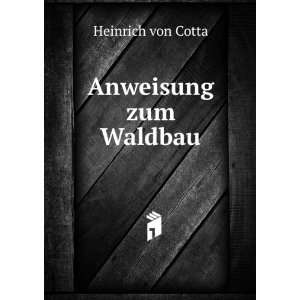 Anweisung zum Waldbau Heinrich von Cotta Books