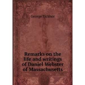   and writings of Daniel Webster of Massachusetts George Ticknor Books