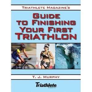 Triathlete Magazines Guide to Finishing Your First Triathlon 