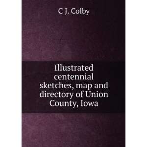   sketches, map and directory of Union County, Iowa: C J. Colby: Books