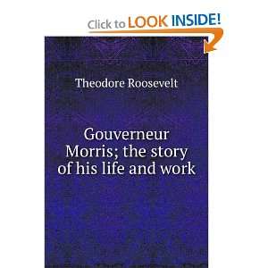  Gouverneur Morris; the story of his life and work 