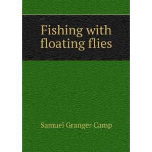  Fishing with floating flies Samuel Granger Camp Books