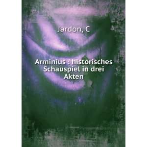  Arminius  historisches Schauspiel in drei Akten C Jardon 
