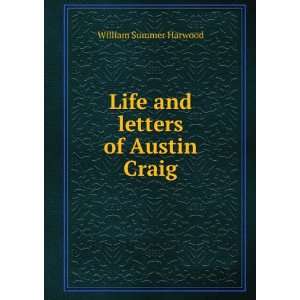  Life and letters of Austin Craig William Summer Harwood 