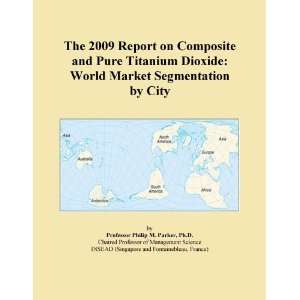   Composite and Pure Titanium Dioxide World Market Segmentation by City