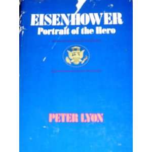  Eisenhower Portrait of the Hero Peter Lyons Books