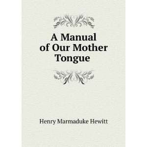    A Manual of Our Mother Tongue . Henry Marmaduke Hewitt Books